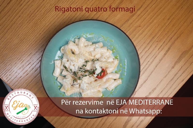 Rigatoni quatro formagi nga Restorant EJA MEDITERRANE, rezervim restoran...